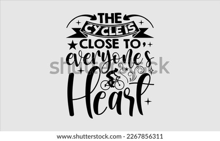 The cycle is close to everyone’s heart- Sycle t-shirt design, Hand drawn lettering phrase, Illustration for prints on svg and bags, posters. Handmade calligraphy vector illustration, white background.