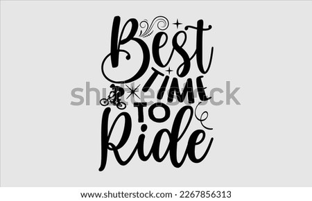 Best time to ride- Sycle t-shirt design, Hand drawn lettering phrase, Illustration for prints on svg and bags, posters. Handmade calligraphy vector illustration, white background. eps 10