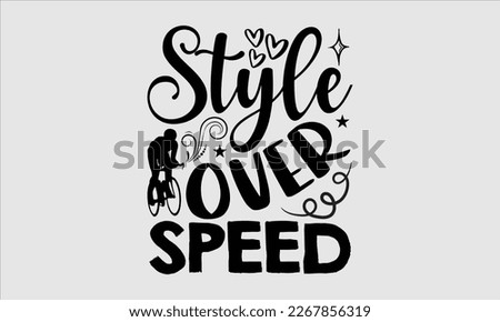 Style over speed- Sycle t-shirt design, Hand drawn lettering phrase, Illustration for prints on svg and bags, posters. Handmade calligraphy vector illustration, white background. eps 10