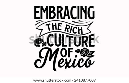 Embracing The Rich Culture Of Mexico- Cinco de mayo t- shirt design, Hand drawn lettering phrase isolated on white background, greeting card template with typography text