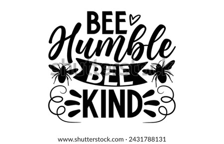 Bee Humble Bee Kind- Bee t- shirt design, Handmade calligraphy vector illustration for prints on t-shirts and bags, posters, cards, eps,Files for Cutting, Vector illustration Template