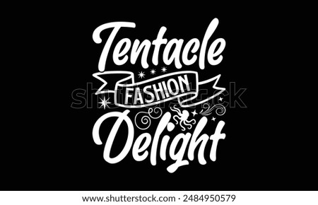 Tentacle Fashion Delight- Octopus t- shirt design, Hand drawn lettering phrase isolated on black background. Illustration for prints and bags, posters, cards, Vector illustration Template.