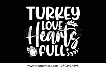 Turkey love hearts full- Thanksgiving t shirt design, Hand drawn lettering phrase isolated on black background. greeting card template with typography text, Vector illustration Template.