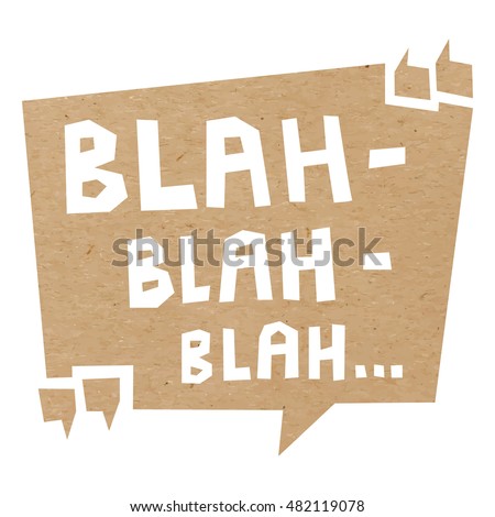 Speech bubble cut out of craft paper or cardboard with quotation marks and words Blah-blah-blah. Chatter, nonsense, gossip, talk, speech, conversation or gab illustration EPS 10 vector carton