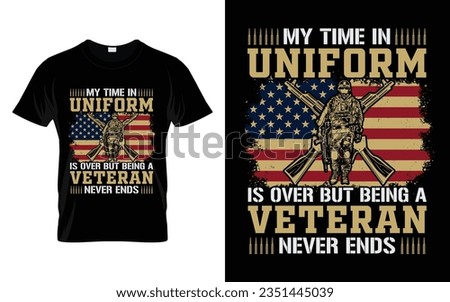 My time in uniform is over but being a veteran never ends Veteran T-Shirt Design | us army navy t-shirt |  American Veteran t shirt design | veteran t shirt design vector.