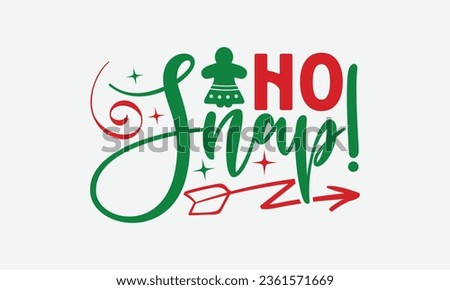 Ho Snap! -  Christmas T-Shirt Design,  typography svg design, Vector illustration with hand drawn lettering, posters, banners, cards, mugs, Notebooks, white background.