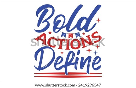 Bold Actions Define - President Day T-Shirt Design, Hand Drawn Lettering Phrase, Instant Download, Templet, Mugs, Etc. Vector EPS 10 Editable Files. 