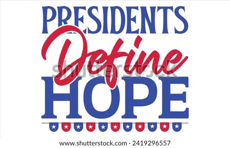  Presidents Define Hope - President Day T-Shirt Design, Hand Drawn Lettering Phrase, Instant Download, Templet, Mugs, Etc. Vector EPS 10 Editable Files.