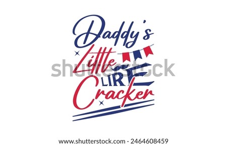 Daddy's Little Lire Cracker - 4th of July t-shirt Design, Typography Design, Download now for use on t-shirts, Mug, Book and pillow cover. 4th of July Bundle.