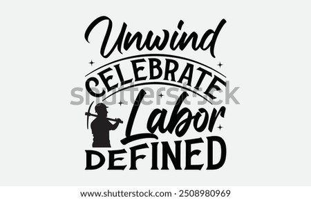 Unwind Celebrate Labor Defined - Labor Day with custom T-shirt designs featuring vibrant illustrations, cartoon clipart, and detailed line art. Perfect for apparel, prints, and more. Instant download 