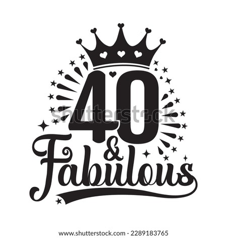 40 and Fabulous , forty Birthday, typography lettering design with inspirational quotes