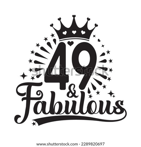 49 and Fabulous , forty nine Birthday, typography lettering design with inspirational quotes