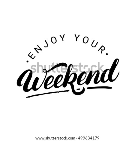 Enjoy your weekend hand written lettering. Modern brush calligraphy. Inspirational quote. Vector illustration.