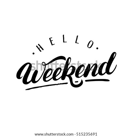 Hello Weekend hand written lettering. Modern brush calligraphy. Inspirational quote for greeting card, poster. Vector illustration.