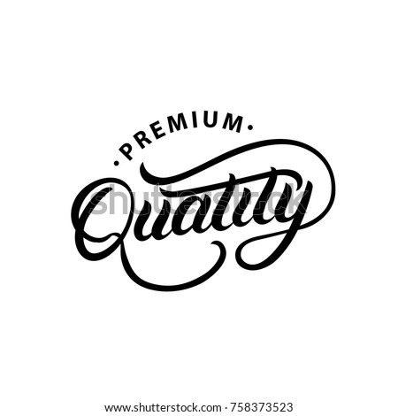 Premium Quality hand written lettering logo, label, badge. emblem. Modern brush calligraphy. Isolated on background. Vector illustration.