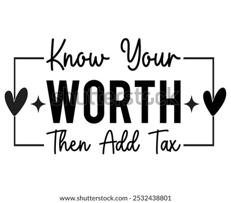 Know Your Worth  Then Add Tax T-shirt, Motivational Saying Svg,Mental Health t-shirt, Funny Quotes cut files, Shirt quotes, Self Love shirt, Inspirational Quotes