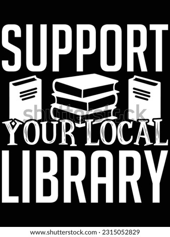 Support your local library vector art design, eps file. design file for t-shirt. SVG, EPS cuttable design file