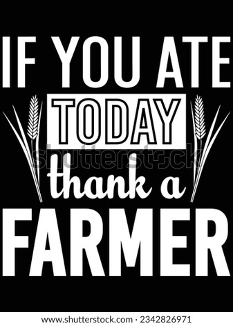 If you ate today thank a farmer vector art design, eps file. design file for t-shirt. SVG, EPS cuttable design file
