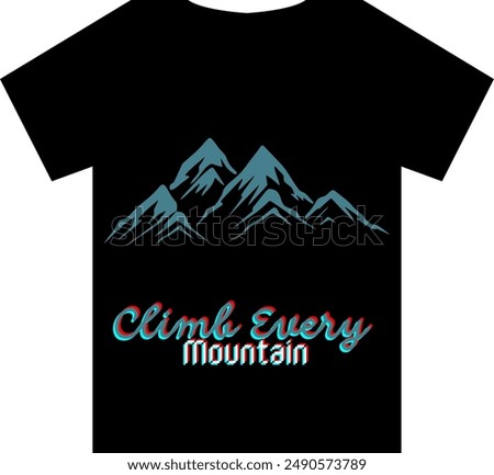 An Unique T shirt design with a mountain view with a quote Climb Every Mountain