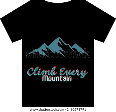 An Unique T shirt design with a mountain view with a quote Climb Every Mountain