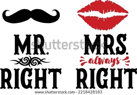 Mr. Mrs. print. Mr right, mrs always right. Calligraphy for couple.  Can be used for print-shirt, mug, gift, card, wedding anniversary gift, Valentine Day present. Mr and Mrs couple gift.