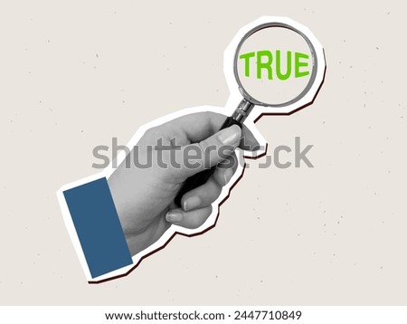 Black and white hand holds a magnifying glass with a text True in it. Vector illustration in a modern collage style