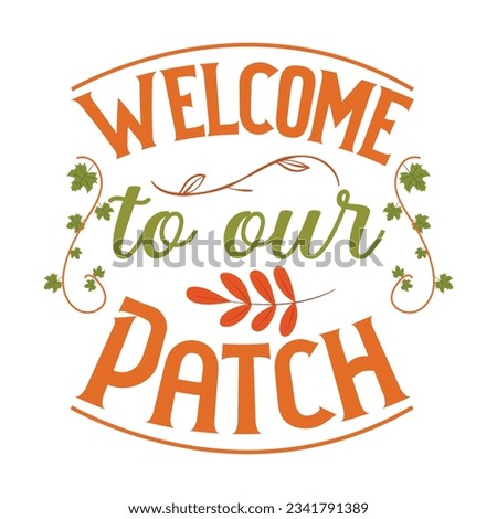 welcome to  to our patch Fall SVG, Fall SVG Bundle, Autumn , Thanksgiving SVG, Fall SVG Designs, Autumn Bundle t-shirt design  Silhouette t-shirt design