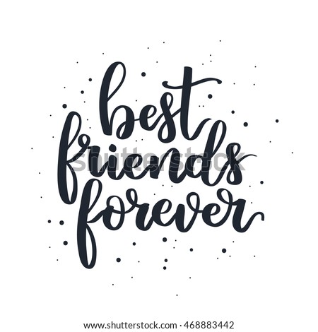 Hand Written Lettering Quote. Modern Calligraphy Phrase. Best Friends ...