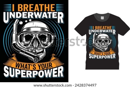 I Breathe Underwater, What's Your Superpower, Scuba Diving T Shirts design. Creative, typography, Illustration, vector t shirt design template, Scuba Diving T Shirts design,ready  for print poster, 