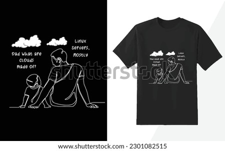 Father and son discussion in a cloud , Dad what are clouds made of? linux servers, mostly black tshirt design