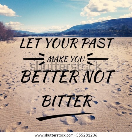 stock-photo--let-your-past-make-you-better-not-bitter-inspirational-text-on-sand-of-scenic-landscape-with-555281206.jpg