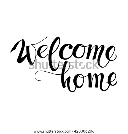 Welcome Home Card Or Poster. Hand Drawn Lettering. Modern Calligraphy ...