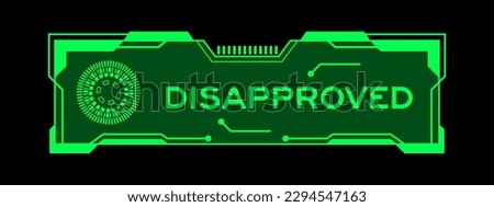 Green color of futuristic hud banner that have word disapproved on user interface screen on black background