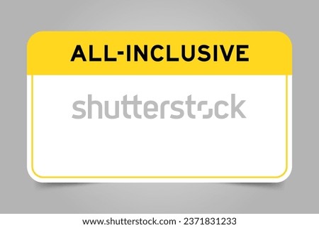Label banner that have yellow headline with word all inclusive and white copy space, on gray background