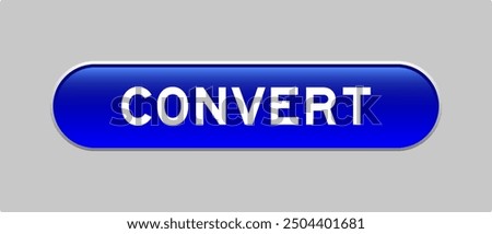 Blue color capsule shape button with word convert on gray background