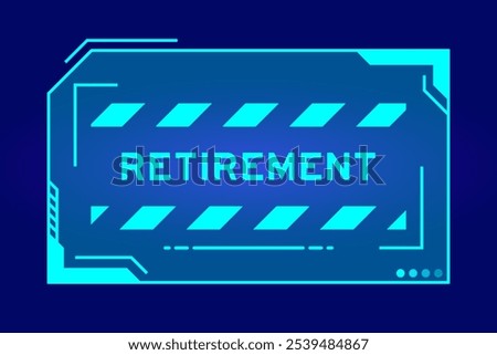 Blue color of futuristic hud banner that have word retirement on user interface screen on black background