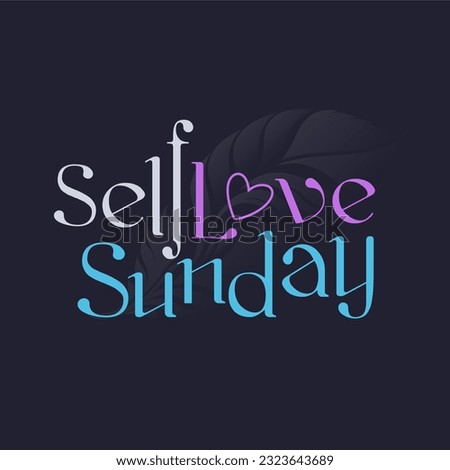 Self-Love Sunday. digital lettering quote for resort, massage salon, SPA. Typography for merchandise, social media, email promotions, print, corporate promotional gifts, web design element