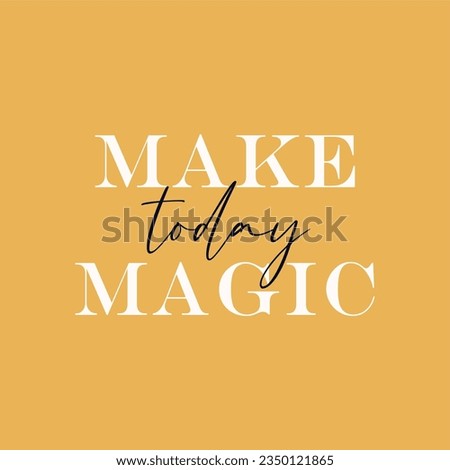 Make today magic typography slogan for t shirt printing, tee graphic design.  