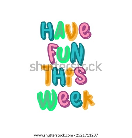 Have fun this week typographic slogan print, vector graphic Graffiti text print, slogan print, sign symbol logo print design for t-shirt design.