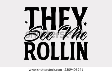 They See Me Rollin - Bathroom T-Shirt Design, Motivational Inspirational SVG Quotes, Illustration For Prints On T-Shirts And Banners, Posters, Cards.