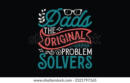 Dads The Original Problem Solvers- Father's Day T-Shirt Design, Happy Father's Day, Greeting Card Template with Typography Text.