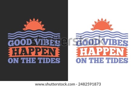 Good vibes happen on the tides typography summer vector t shirt print ready design