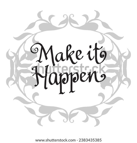 Hand writing typography illustration of make it happen isolated on monocrom orament background 