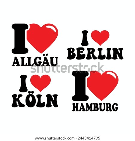 I Love Berlin, I Love Allgäu, I Love Hamburg, I Love Köln