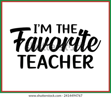 I am the favorite teacher, T-Shirt, Back To School, Funny Teacher T-Shirt, Funny Teacher Saying, Cool Teacher T-shirt, Kindergarten School For Kids, Cut File For Cricut And Silhouette