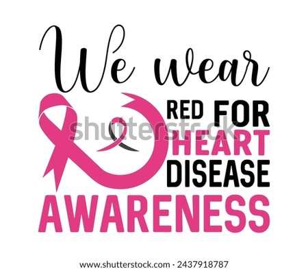 We Wear Red For Heart Disease Awareness T-shirt, Heart Disease Cut Files, Wishing For A Cure, Red Ribbon, I Wear Red Shirt, Stronger Than Storm Wear Red Rainbow, Heart Health Awareness, Cut File