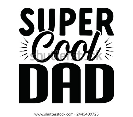 Super Cool Dad Father's Day, Father's Day Saying Quotes, Papa, Dad, Funny Father, Gift For Dad, Daddy, T Shirt Design, Typography, Cut File For Cricut And Silhouette