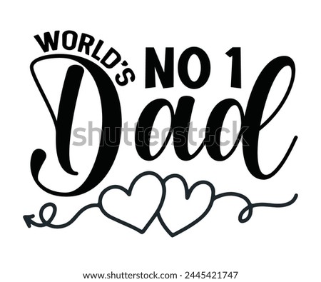 World's No 1 Dad Father's Day, Father's Day Saying Quotes, Papa, Dad, Funny Father, Gift For Dad, Daddy, T Shirt Design, Typography, Cut File For Cricut And Silhouette