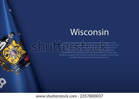 3d flag Wisconsin, state of United States, isolated on background with copyspace