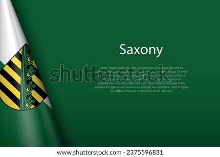 3d flag Saxony, state of Germany, isolated on background with copyspace